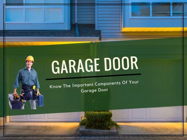 Know The Important Components Of Your Garage Door