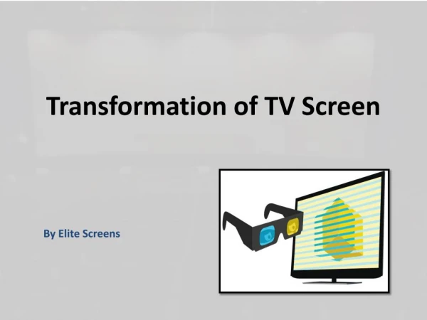 Transformation of TV Screen