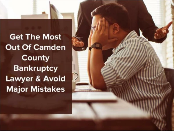 Get The Most Out Of Camden County Bankruptcy Lawyer & Avoid Major Mistakes