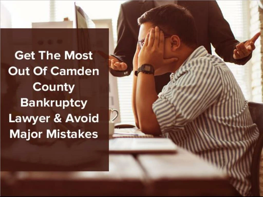 get the most out of camden county bankruptcy lawyer avoid major mistakes