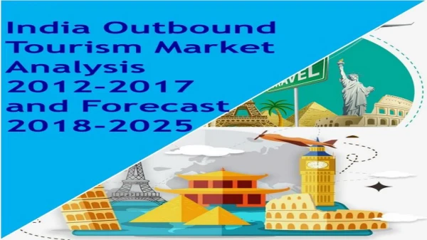 India Outbound Tourism Market Analysis 2012 - 2017 and Forecast 2018 - 2025
