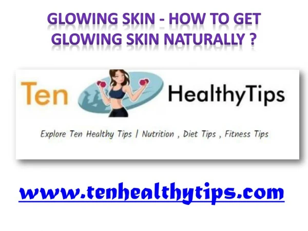 Glowing Skin - www.tenhealthytips.com