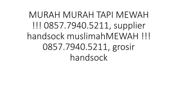 MURAH TAPI MEWAH !!! 0857.7940.5211, supplier handsock muslimah