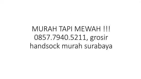 MURAH TAPI MEWAH !!! 0857.7940.5211, grosir handsock murah surabaya