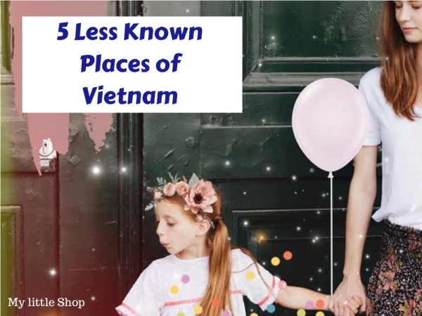 5 Less Known Places of Vietnam