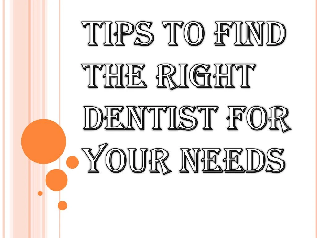 tips to find the right dentist for your needs