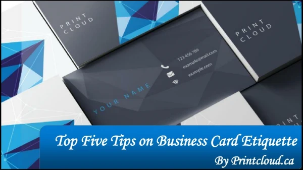 Top Five Tips on Business Card Etiquette By Printcloud.ca