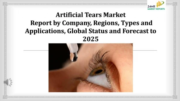 Artificial Tears Market Report by Company, Regions, Types and Applications, Global Status and Forecast to 2025