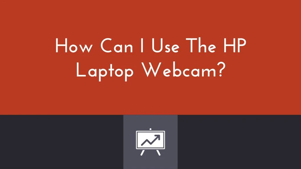 how can i use the hp laptop webcam