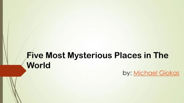 Mysterious Places in World by Michael Giokas