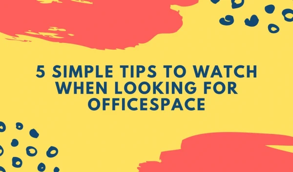 5 Simple Tips To Watch When Looking For Officespace