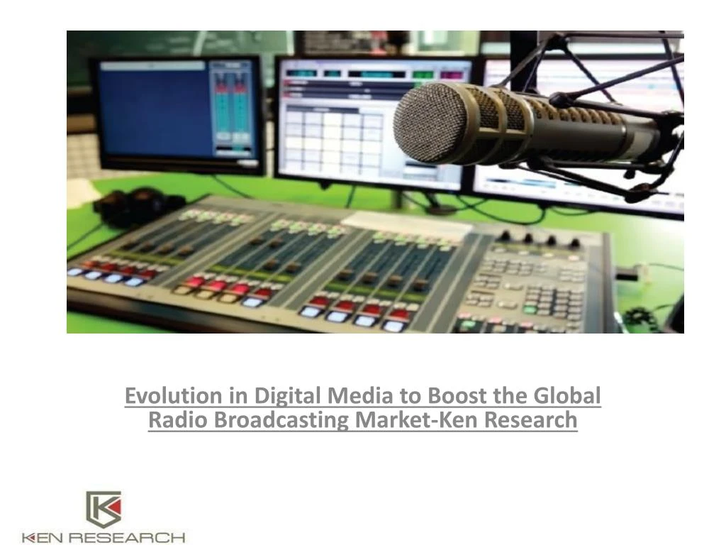 evolution in digital media to boost the global radio broadcasting market ken research