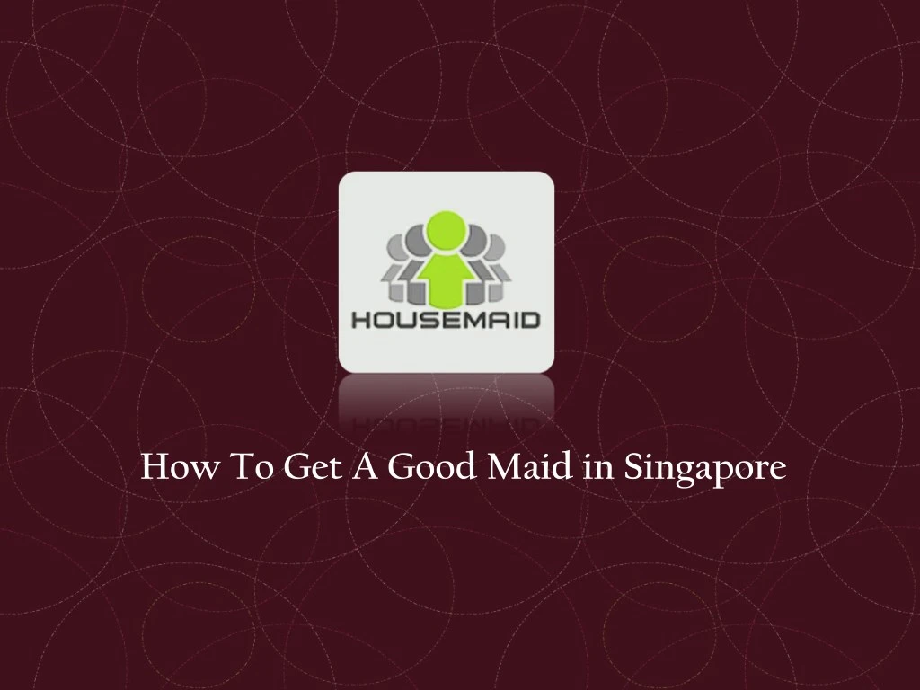 how to get a good maid in singapore