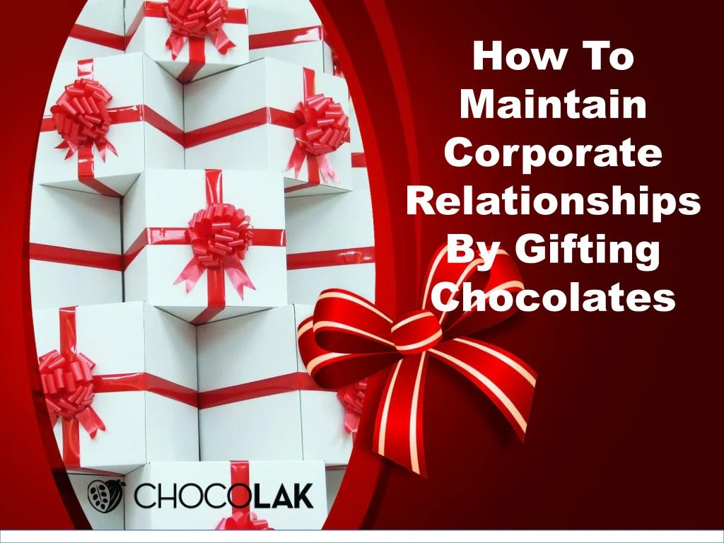 how to maintain corporate relationships by gifting chocolates