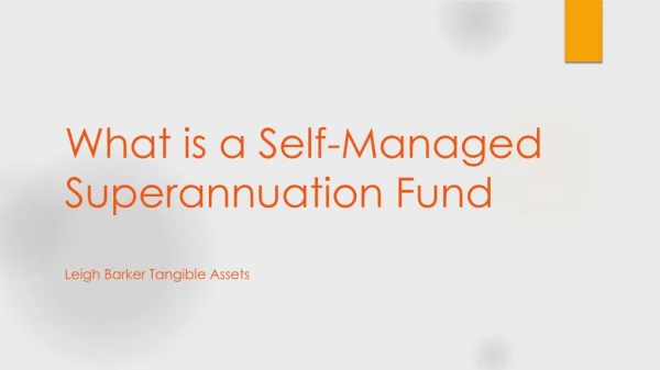 What is a Self-Managed Superannuation Fund – Leigh Barker Tangible Assets