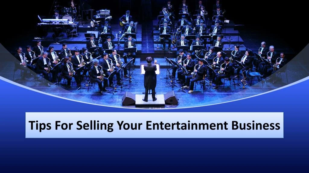 tips for selling your entertainment business