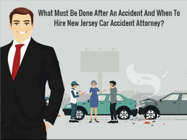 What Must Be Done After An Accident And When To Hire New Jersey Car Accident Attorney?