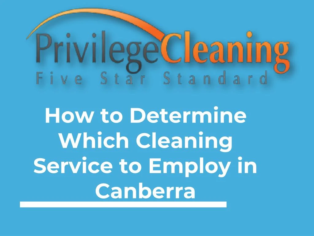 how to determine which cleaning service to employ in canberra