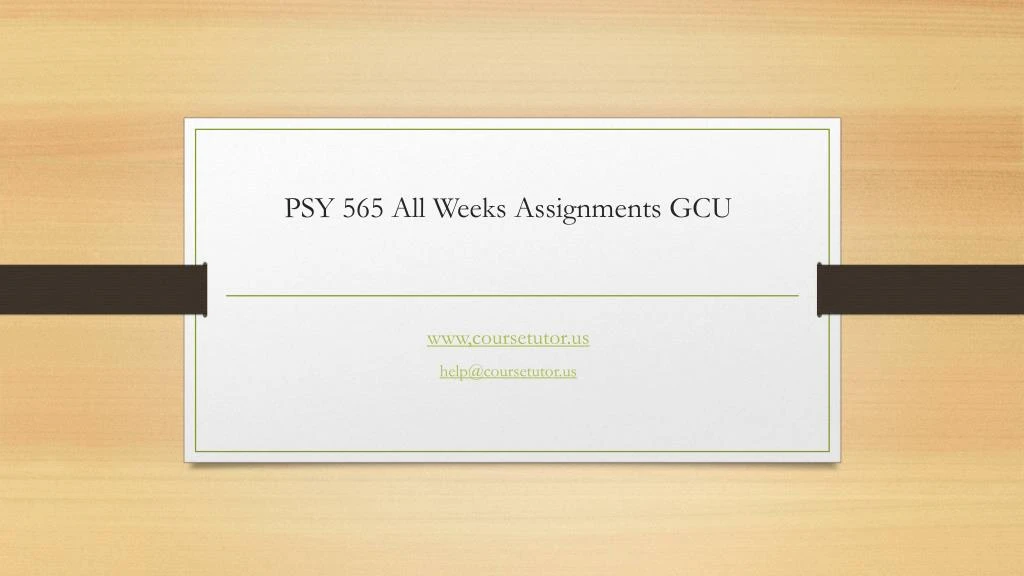 psy 565 all weeks assignments gcu