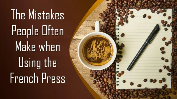 The Mistakes People Often Make when Using the French Press