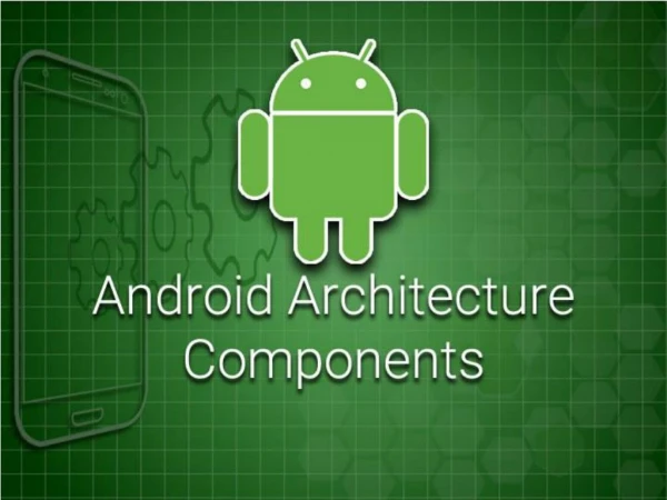 How Android Architecture Components can Help You Improve Your App’s Design?