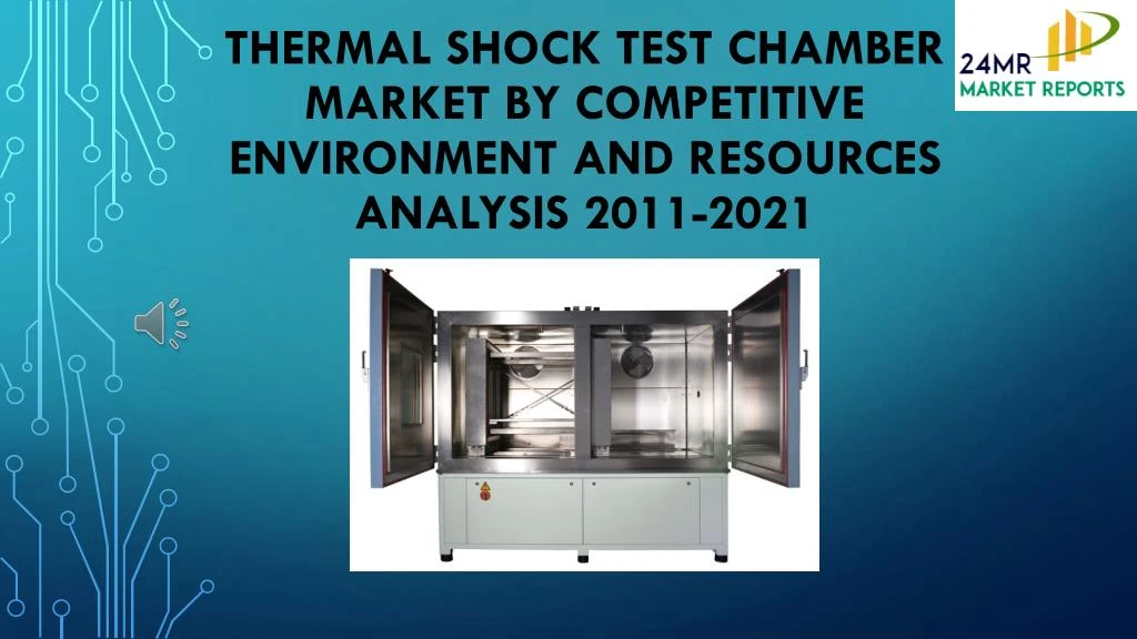 thermal shock test chamber market by competitive environment and resources analysis 2011 2021