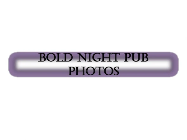 bold night pub photos