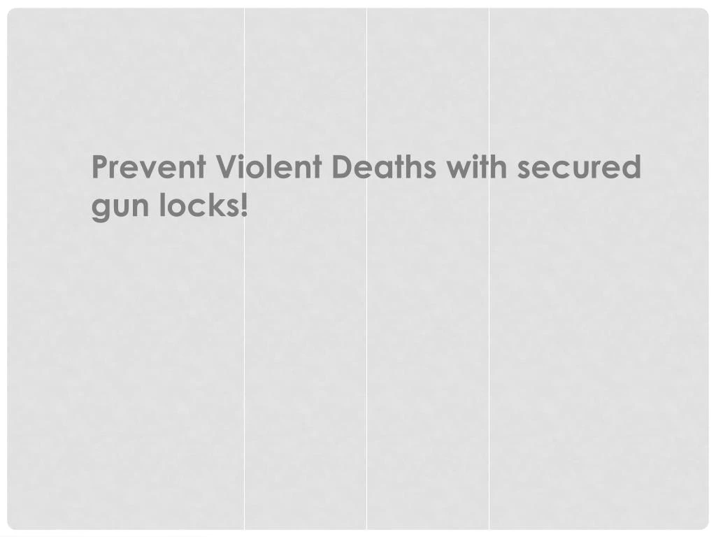 prevent violent deaths with secured gun locks