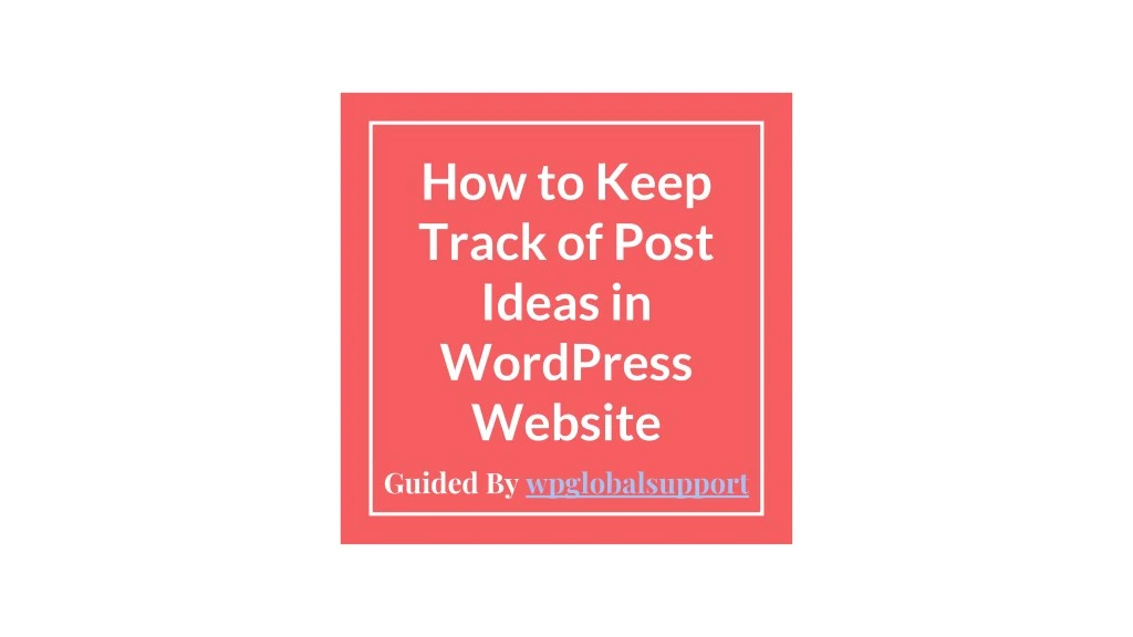 how to keep track of post ideas in wordpress