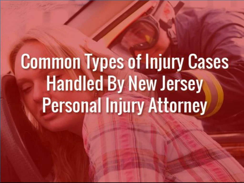common types of injury cases handled by new jersey personal injury attorney