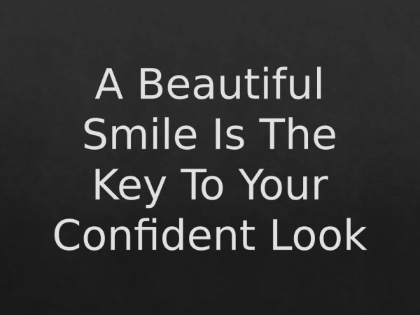 A Beautiful Smile Is The Key To Your Confident Look