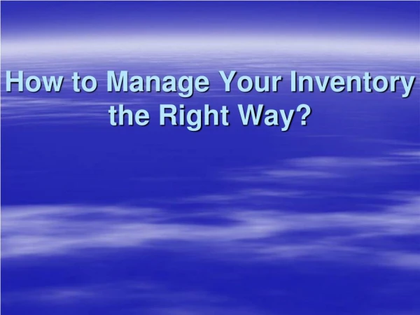 Various Ways To Manage Your Inventory the Right Way?
