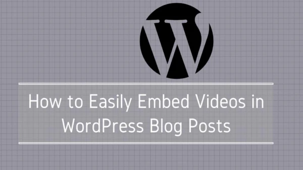 How to Embed Videos in WordPress Blog Posts?