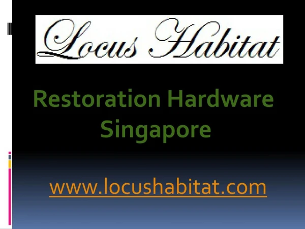 Restoration Hardware Singapore - www.locushabitat.com