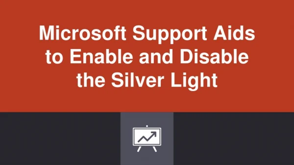 Microsoft Support Aids to Enable and Disable the SilverÂ Light