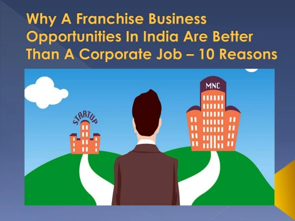 10 Reasons Why A Franchise Business Opportunities In India Are Better Than A Corporate Job