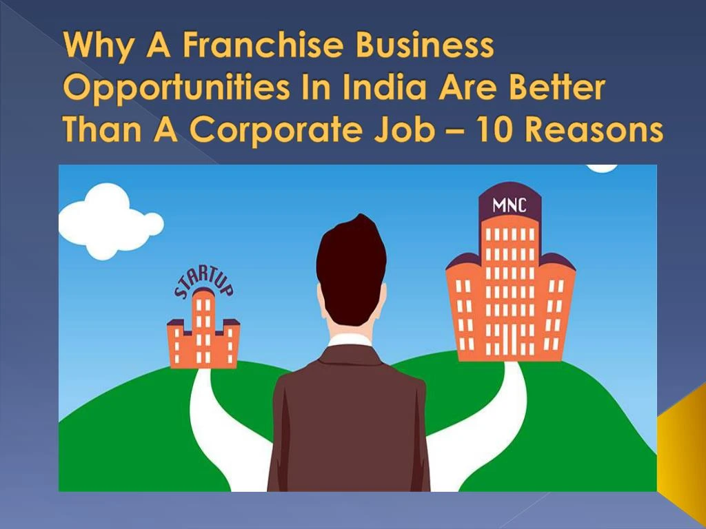 why a franchise business opportunities in india are better than a corporate job 10 reasons