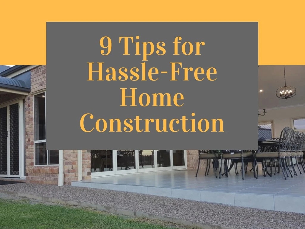 9 tips for hassle free home construction