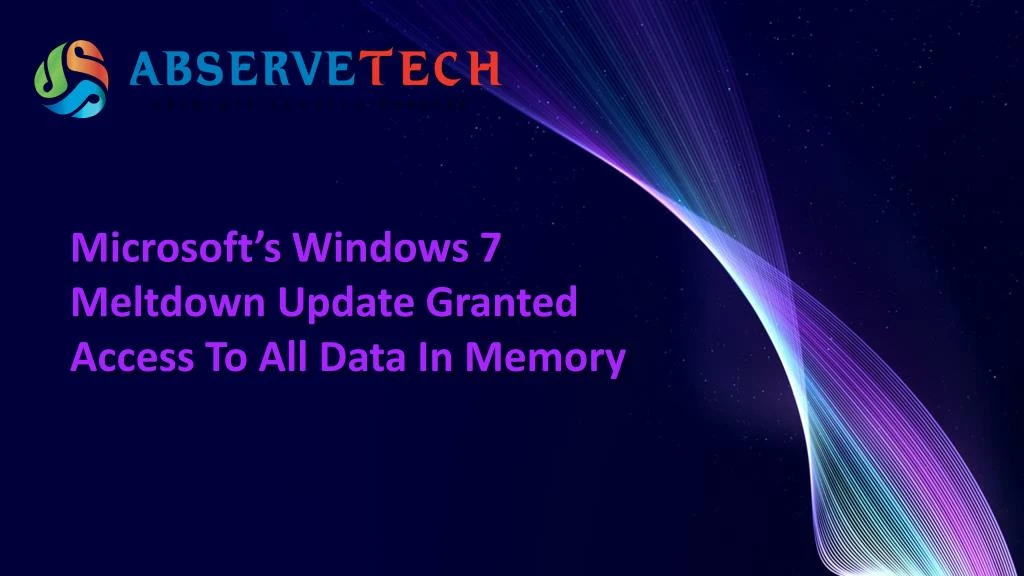 microsoft s windows 7 meltdown update granted access to all data in memory