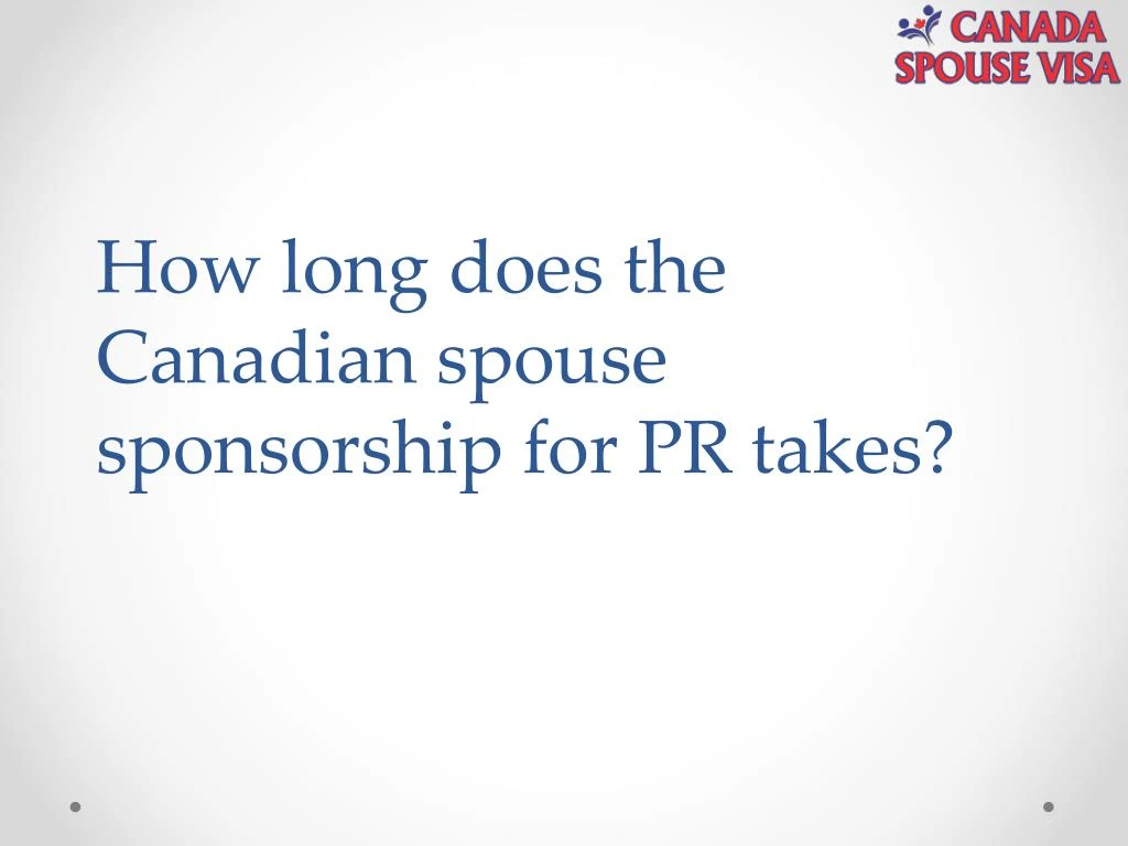 how long does the canadian spouse sponsorship for pr takes