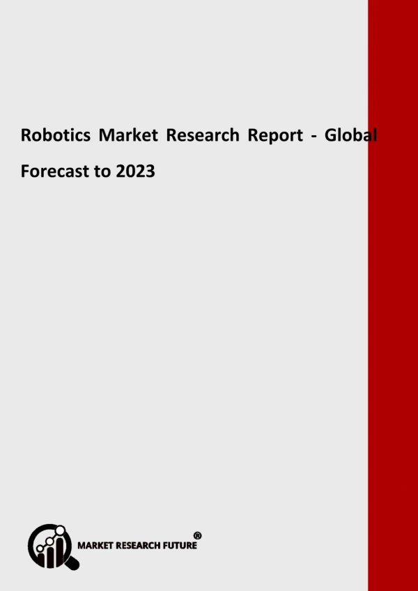 Robotics Market Analysis, Share and Size, Trends, Industry Growth And Segment Forecasts To 2023