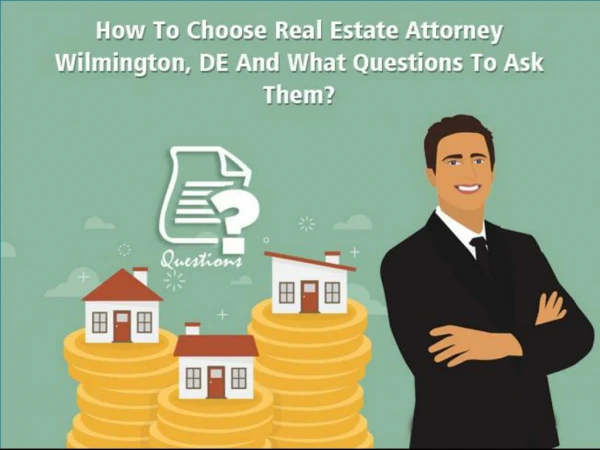 How To Choose Real Estate Attorney Wilmington, DE And What Questions To Ask Them?