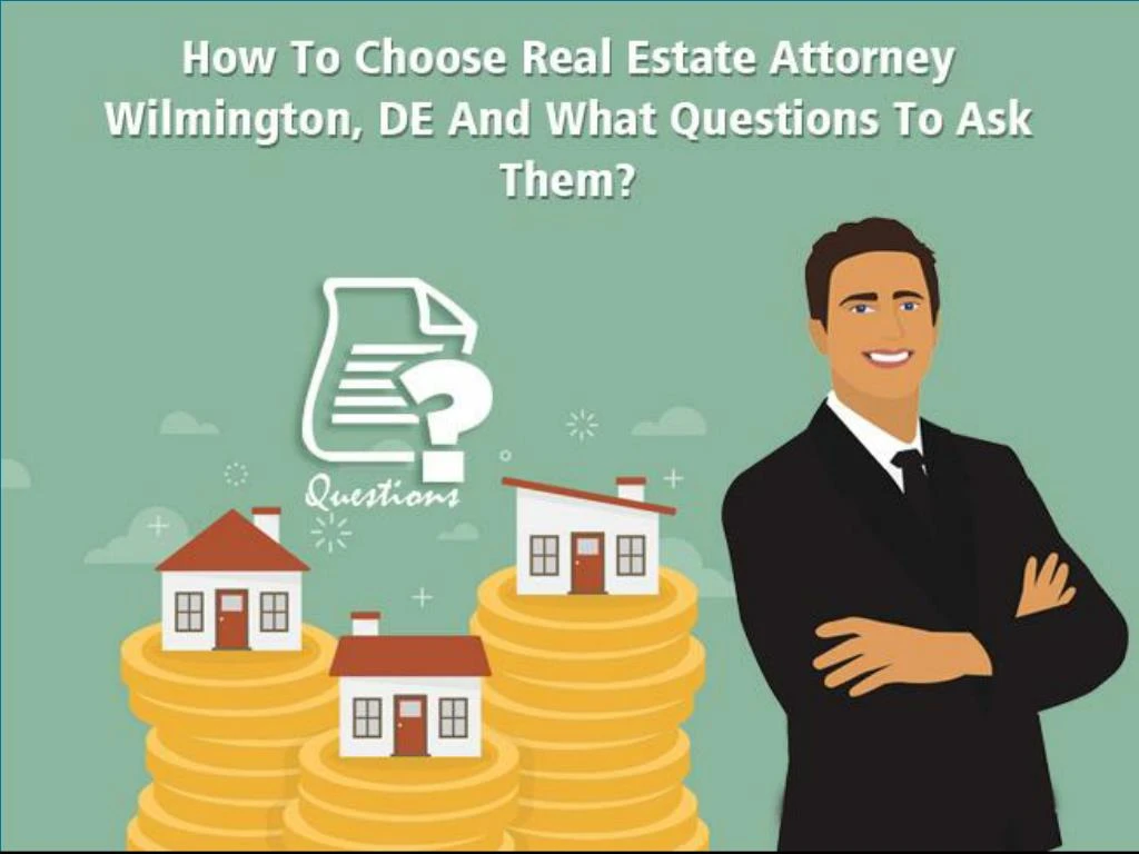 to choose real estate attorney wilmington de and what questions to ask them