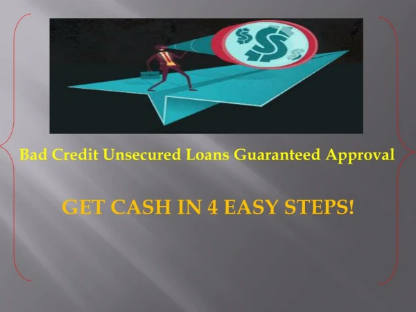 Bad Credit Unsecured Loans Guaranteed Approval – Small Cash Aid For Small Problems Without Any Hassle