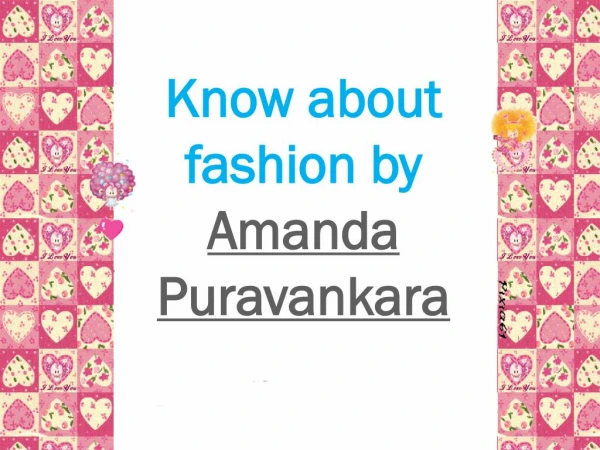 Know about fashion by -Amanda Puravankara