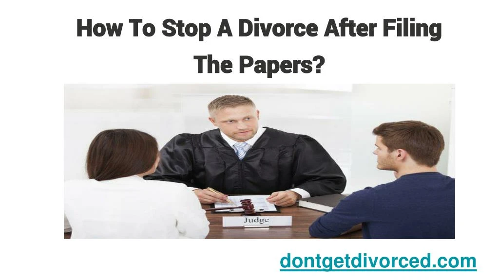 how to stop a divorce after filing the papers