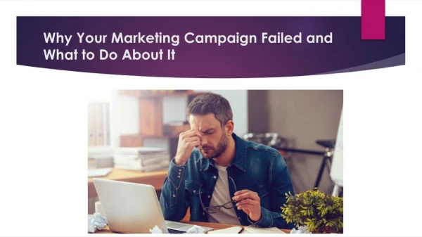 Why Your Marketing Campaign Failed and What to Do About It