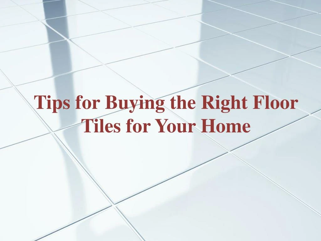tips for buying the right floor tiles for your home