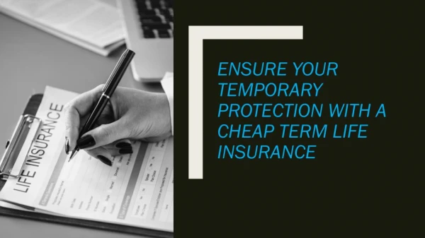 Ensure Your Temporary Protection with A Cheap Term Life Insurance