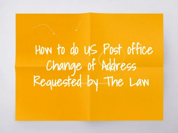 How to do US Post office Change of Address Requested by The Law